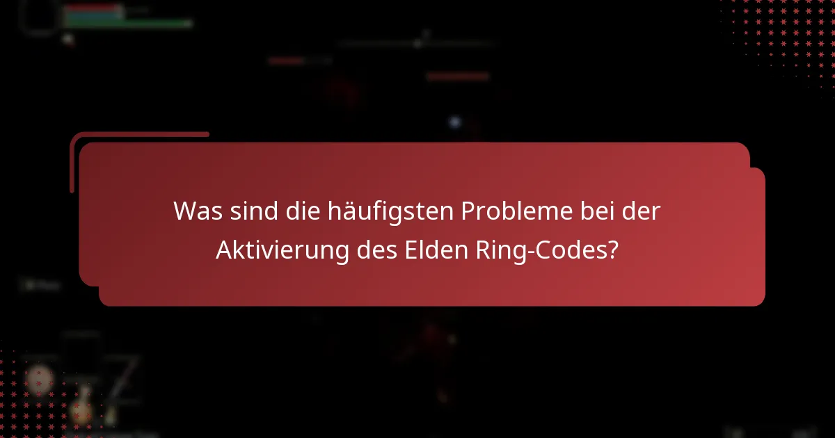 Welche Informationen benötige ich, um meinen Elden Ring-Code zu aktivieren?