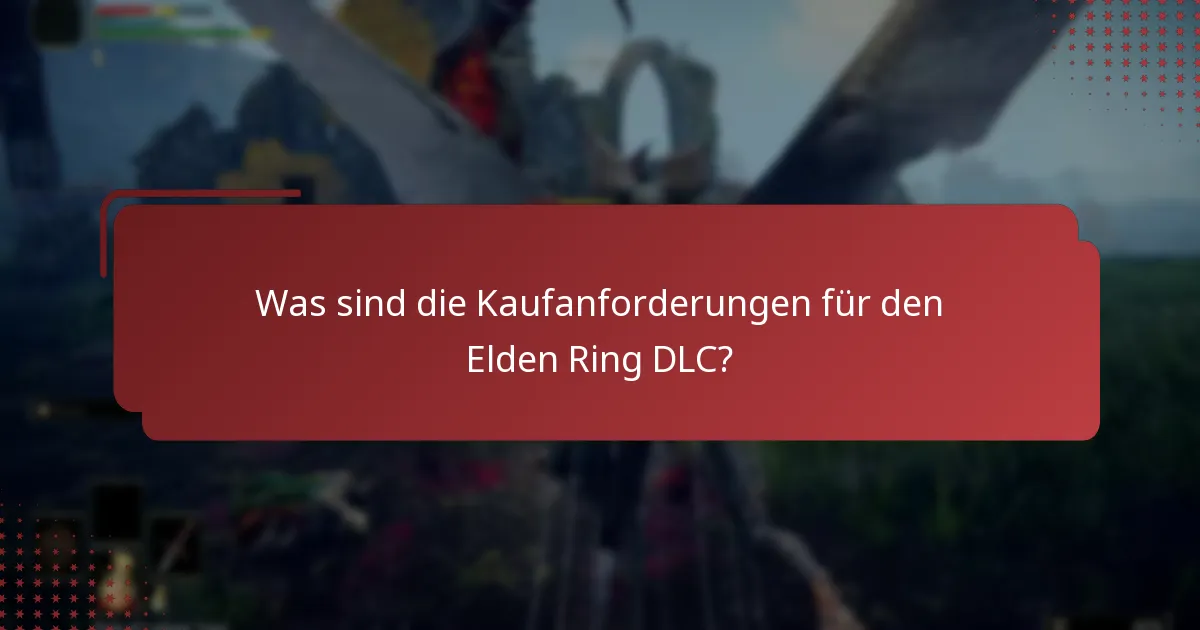 Was sind die Kaufanforderungen für den Elden Ring DLC?