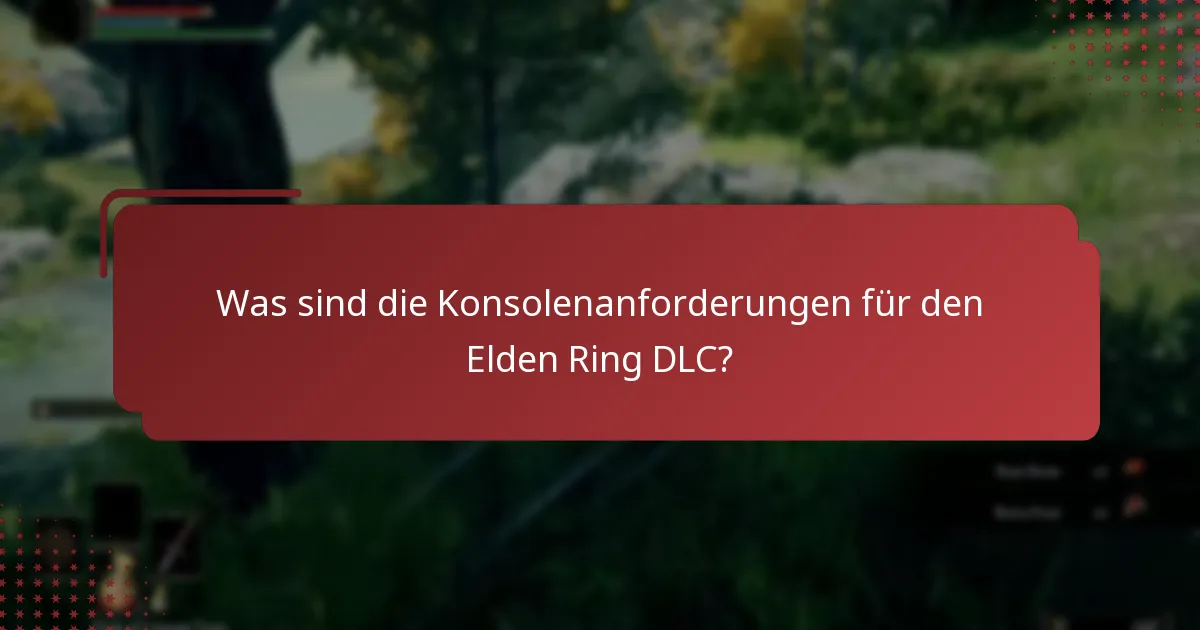 Welche Inhalte sind im Elden Ring DLC enthalten?