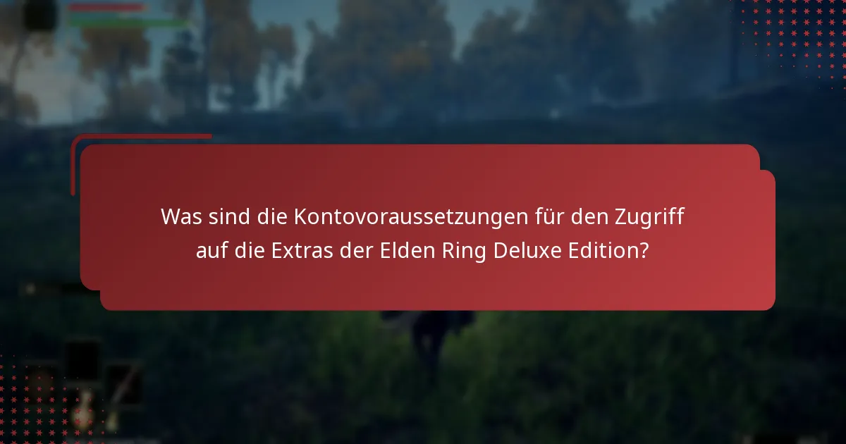 Wie verwaltet man Inhalte aus der Elden Ring Deluxe Edition?