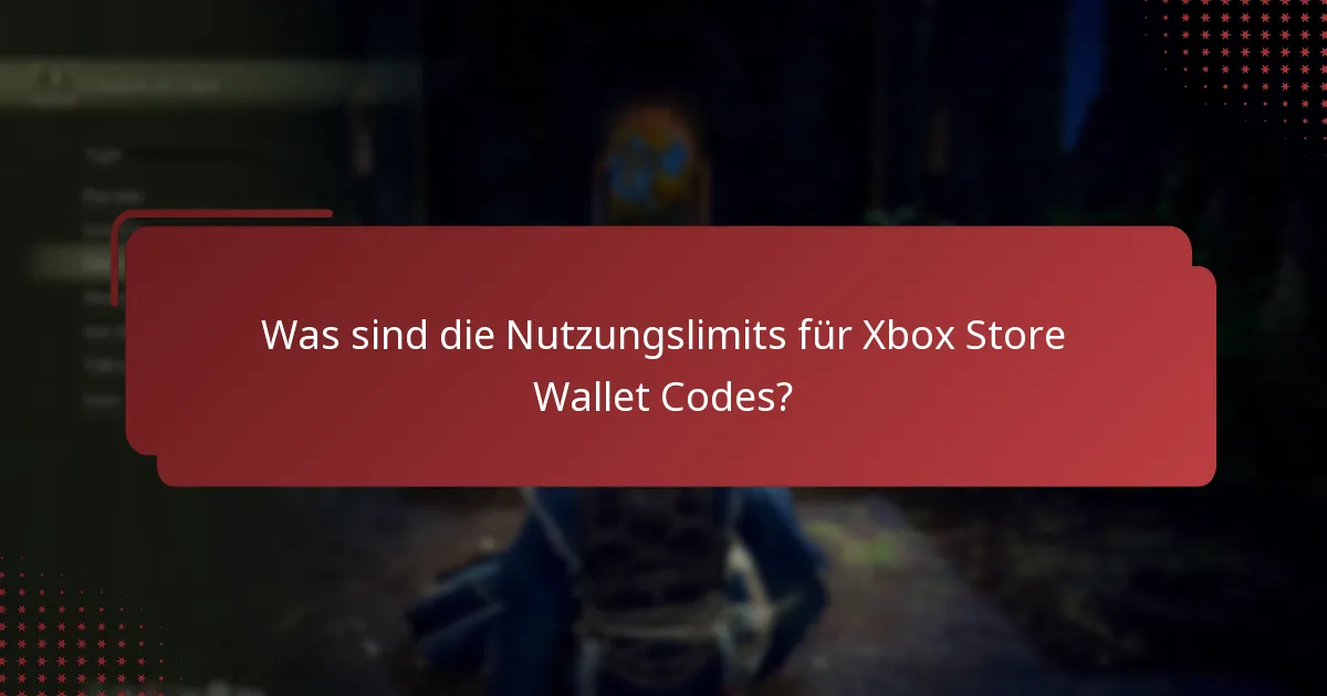 Was sind die Nutzungslimits für Xbox Store Wallet Codes?