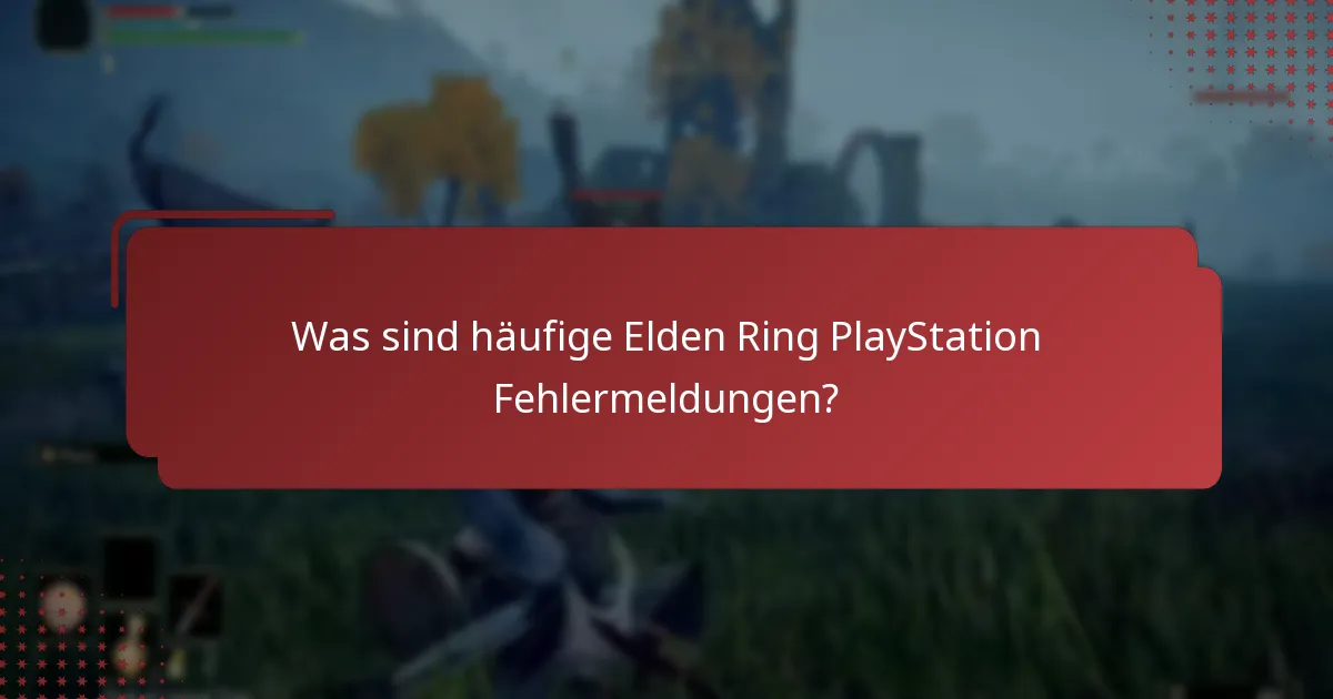 Was sind die häufigsten Probleme, mit denen Elden Ring-Spieler auf PlayStation konfrontiert sind?