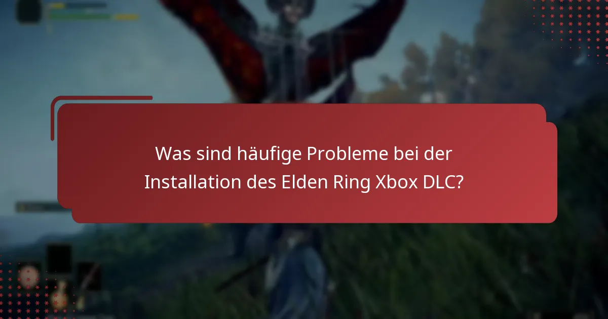 Welcher Inhalt ist im Elden Ring Xbox DLC enthalten?