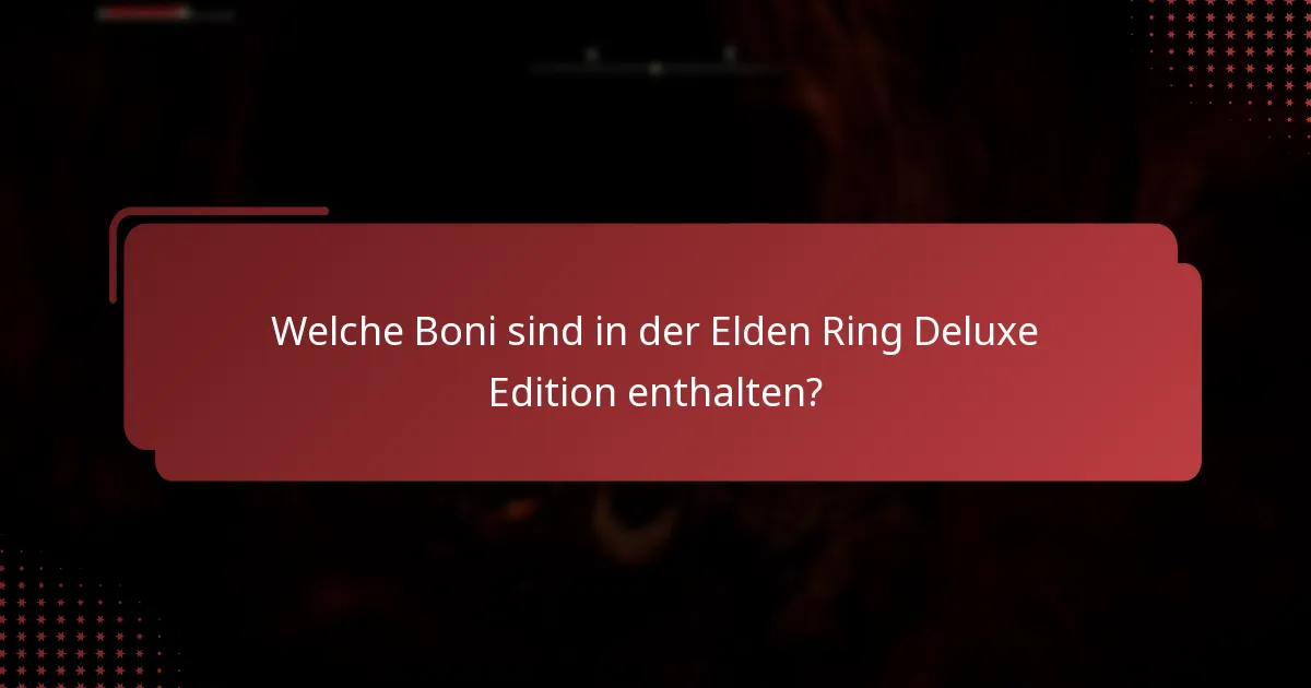 Wie steht es um die Verfügbarkeit von Inhalten für die Elden Ring Deluxe Edition?
