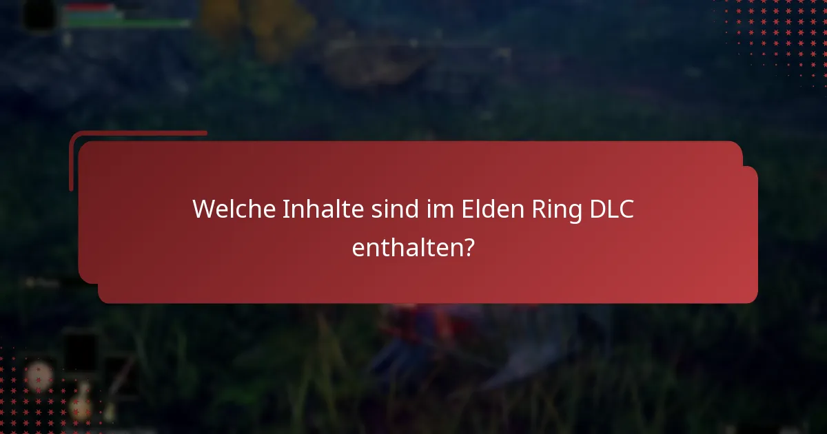 Welche Inhalte sind im Elden Ring DLC enthalten?