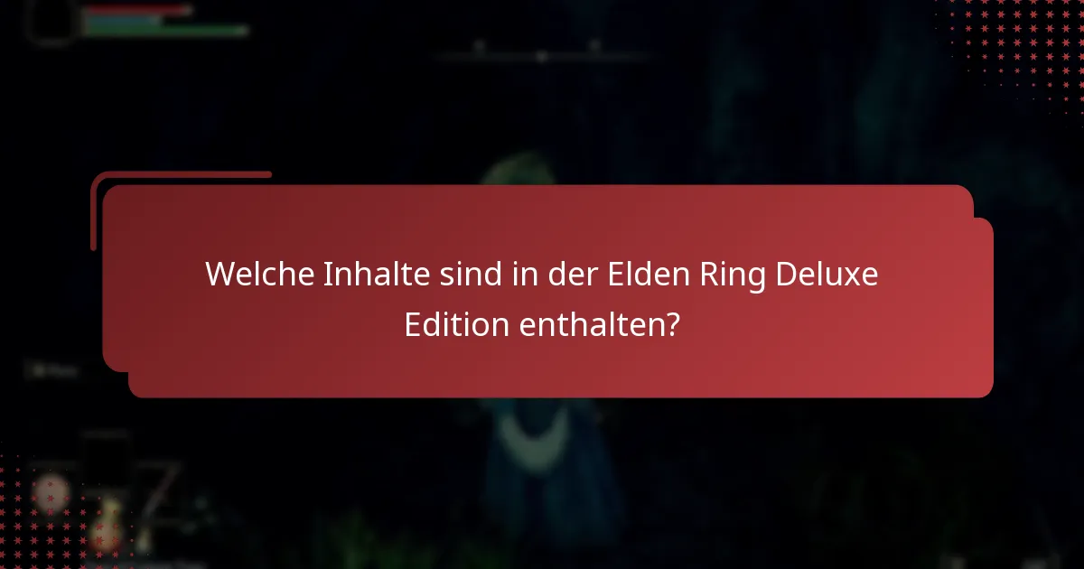 Welche Bonus-Items sind mit der Elden Ring Deluxe Edition erhältlich?