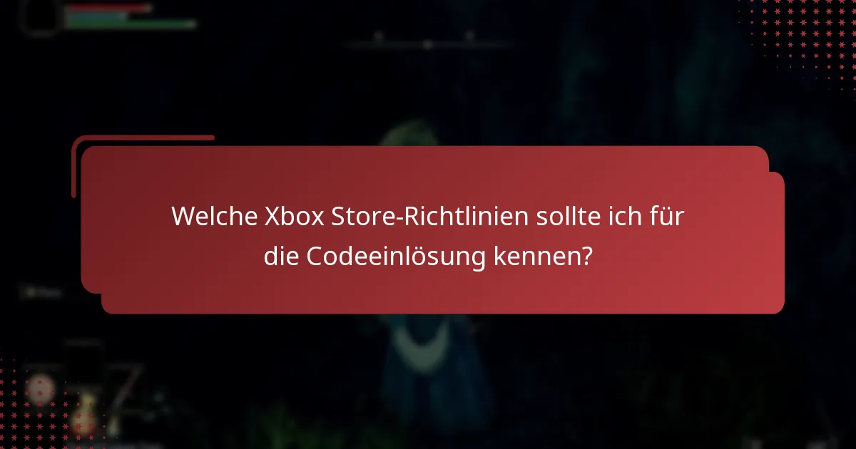 Welche Xbox Store-Richtlinien sollte ich für die Codeeinlösung kennen?